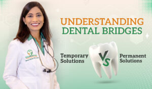 Understanding Dental Bridges: Temporary vs. Permanent Solutions